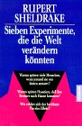 Morphische Felder - Rupert Sheldrake - Sieben Experimente, die die Welt verndern knnten